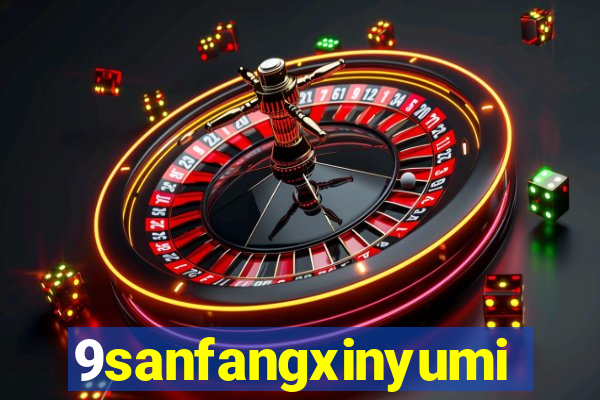 9sanfangxinyuming.com