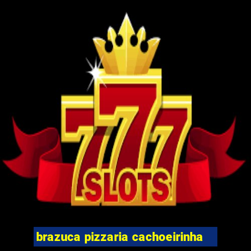 brazuca pizzaria cachoeirinha