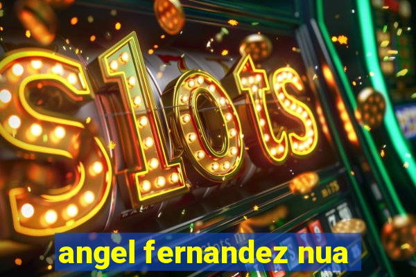angel fernandez nua