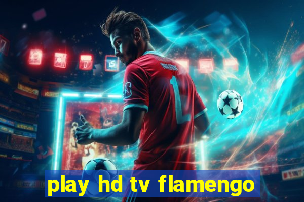 play hd tv flamengo