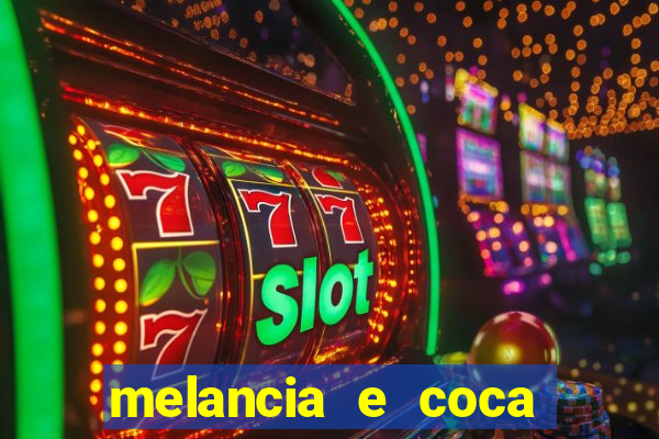 melancia e coca cola faz mal
