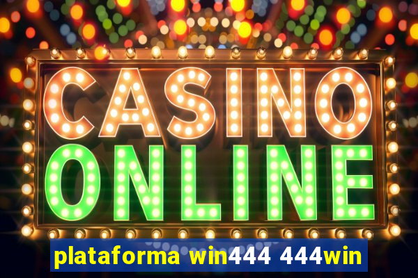plataforma win444 444win