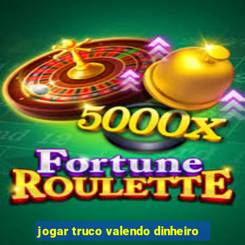 jogar truco valendo dinheiro