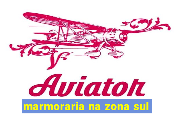 marmoraria na zona sul