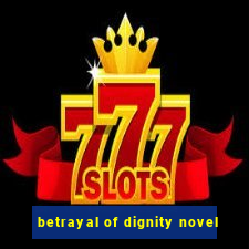 betrayal of dignity novel