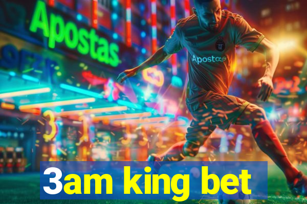 3am king bet