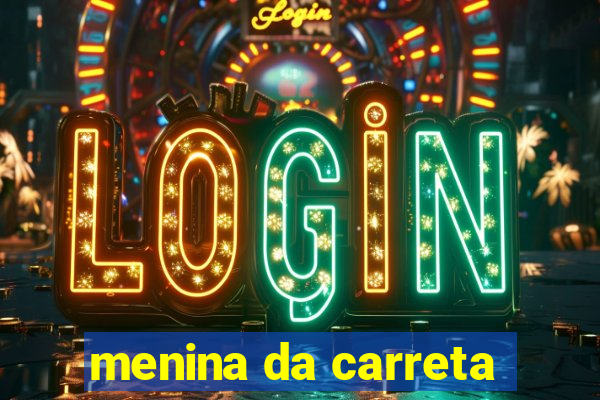 menina da carreta