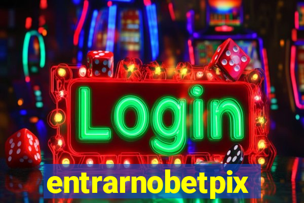 entrarnobetpix