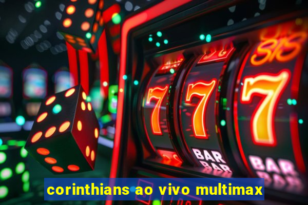 corinthians ao vivo multimax