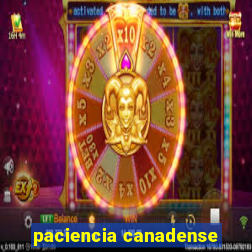 paciencia canadense