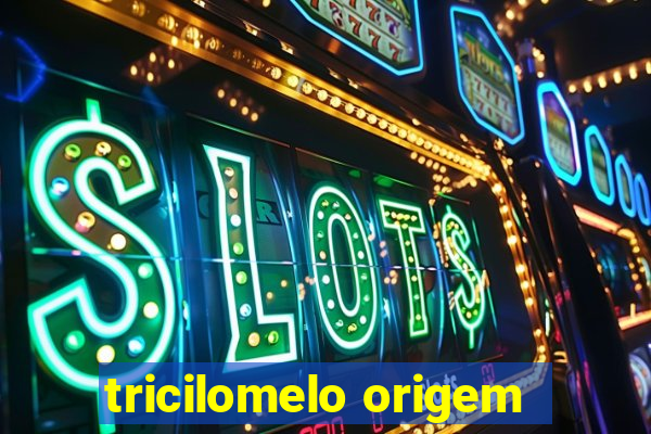 tricilomelo origem
