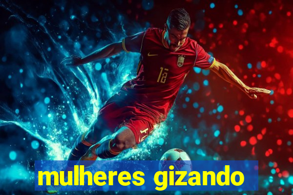 mulheres gizando