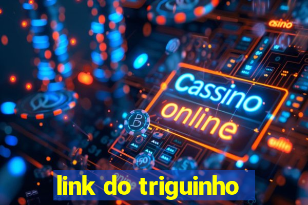 link do triguinho