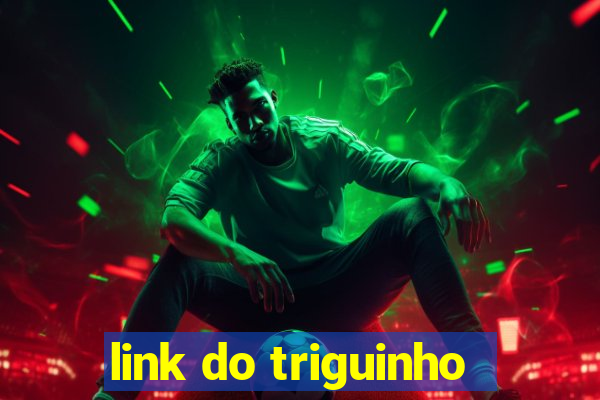 link do triguinho