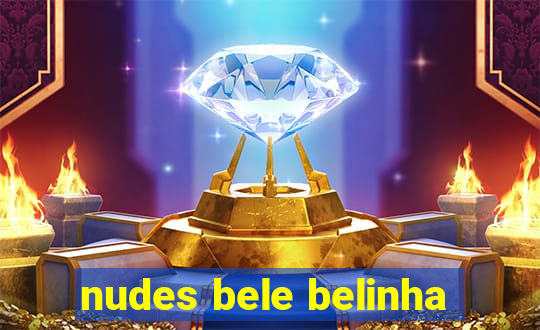 nudes bele belinha