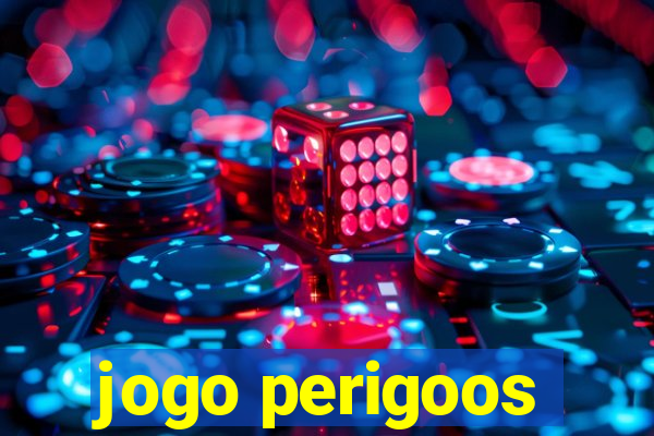 jogo perigoos