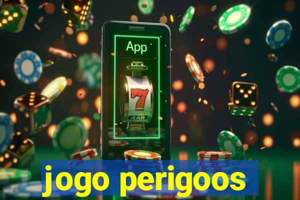 jogo perigoos