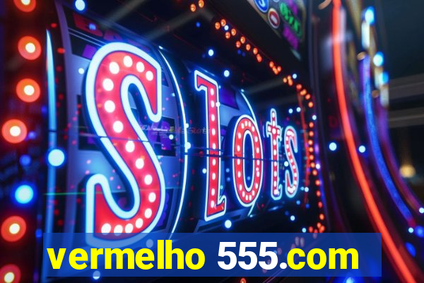 vermelho 555.com