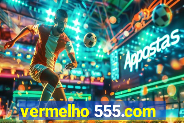 vermelho 555.com