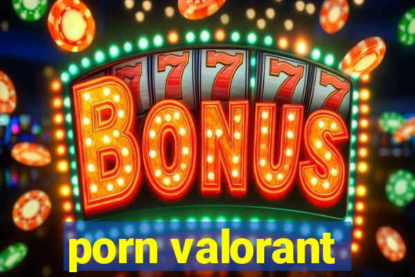 porn valorant