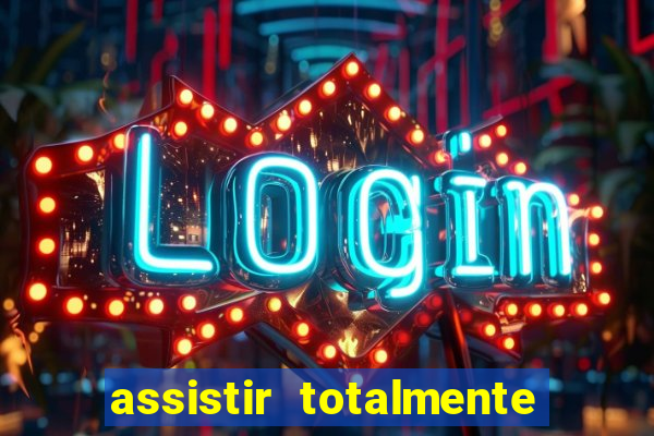 assistir totalmente demais online