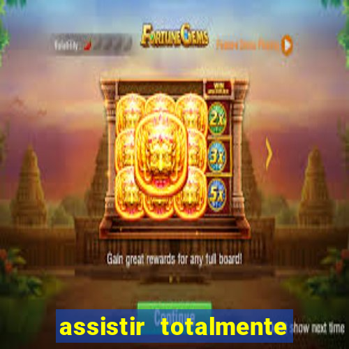 assistir totalmente demais online
