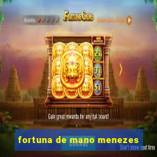 fortuna de mano menezes