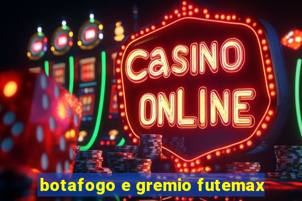 botafogo e gremio futemax