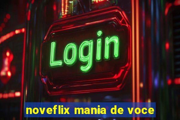 noveflix mania de voce