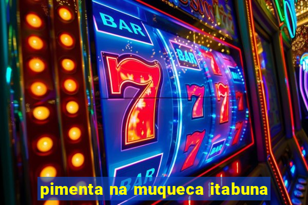 pimenta na muqueca itabuna