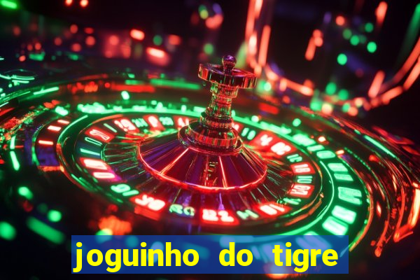 joguinho do tigre para ganhar dinheiro