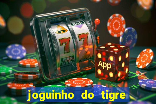 joguinho do tigre para ganhar dinheiro