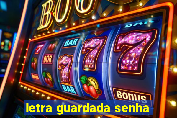 letra guardada senha