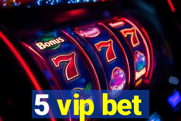 5 vip bet