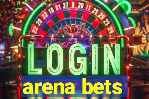 arena bets