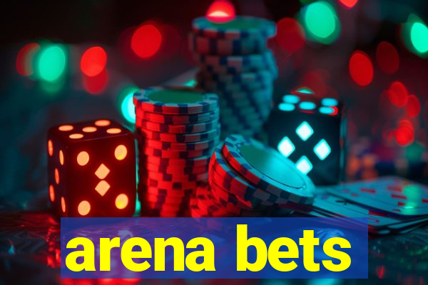 arena bets