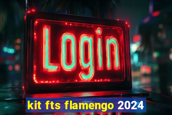 kit fts flamengo 2024