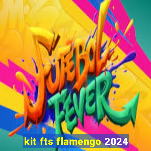 kit fts flamengo 2024