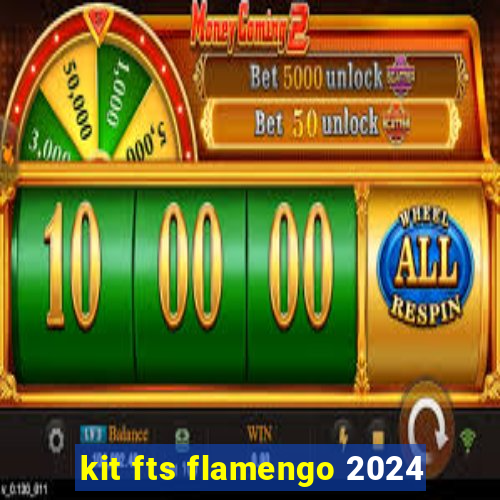 kit fts flamengo 2024