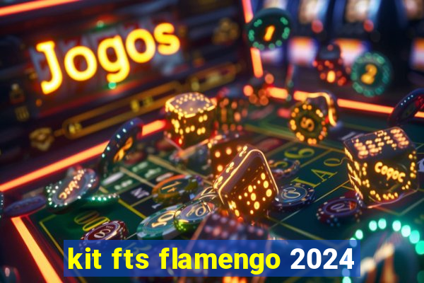 kit fts flamengo 2024