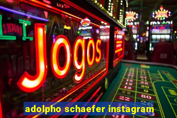 adolpho schaefer instagram