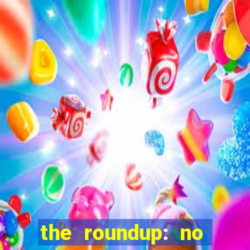 the roundup: no way out dublado