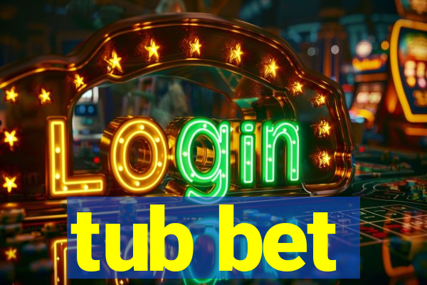 tub bet