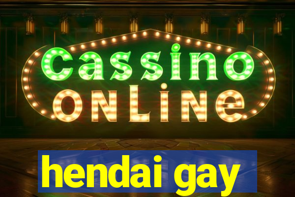 hendai gay