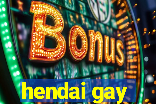 hendai gay