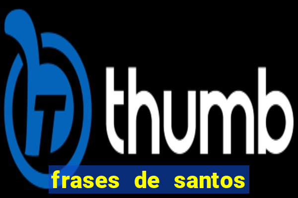frases de santos sobre musica