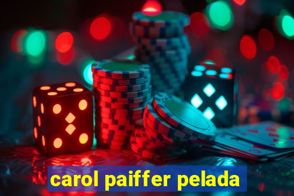 carol paiffer pelada