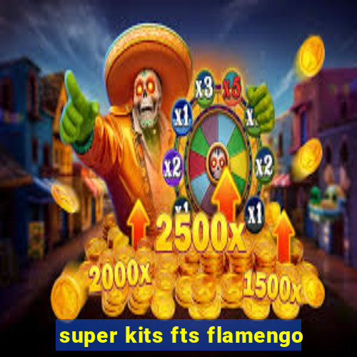super kits fts flamengo