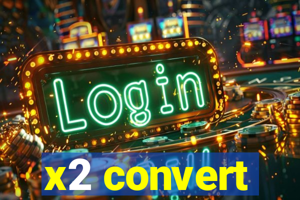 x2 convert