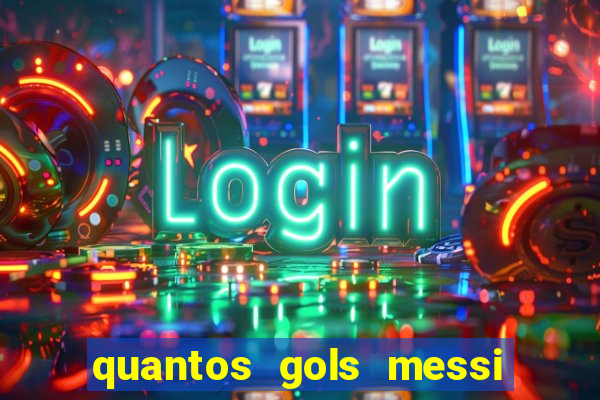 quantos gols messi tem na carreira